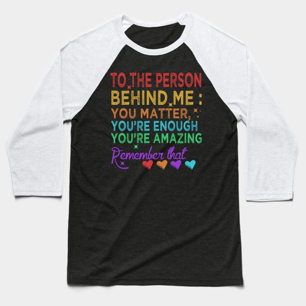 To The Person Behind Me You Are Amazing Baseball T-Shirt by frankjoe